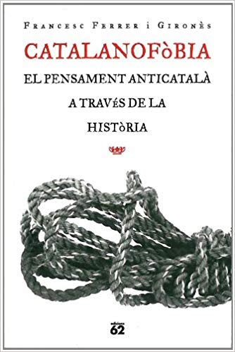 Coberta de Catalanofòbia: el pensament anticatalà a través de la història
